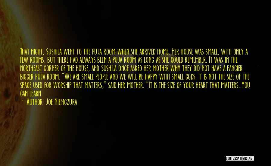 Joe Niemczura Quotes: That Night, Sushila Went To The Puja Room When She Arrived Home. Her House Was Small, With Only A Few