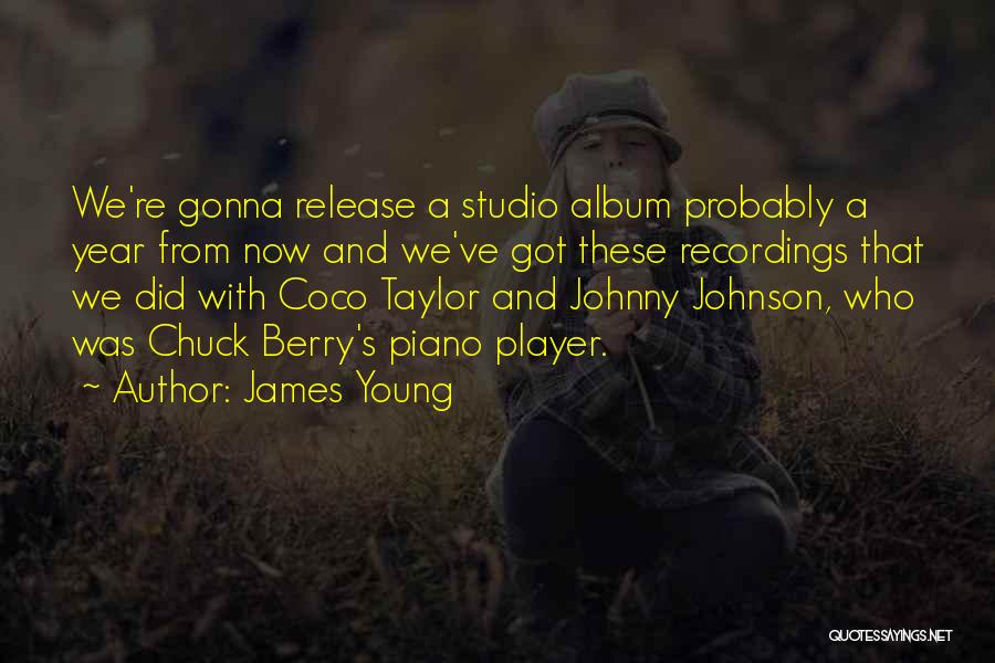 James Young Quotes: We're Gonna Release A Studio Album Probably A Year From Now And We've Got These Recordings That We Did With