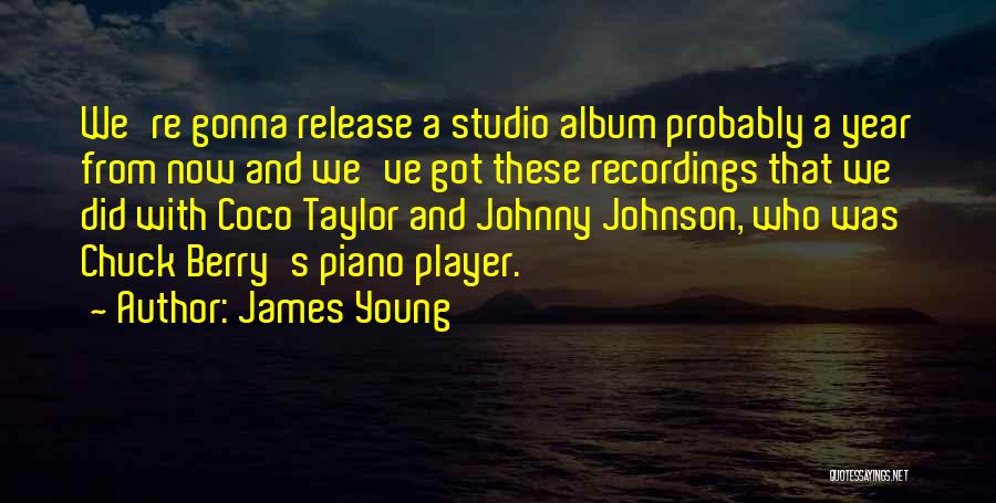 James Young Quotes: We're Gonna Release A Studio Album Probably A Year From Now And We've Got These Recordings That We Did With