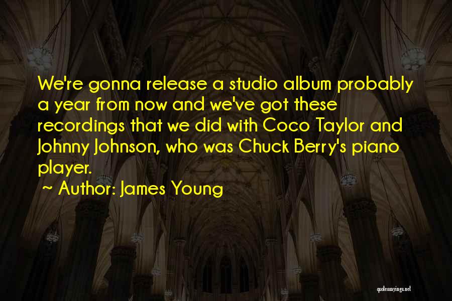 James Young Quotes: We're Gonna Release A Studio Album Probably A Year From Now And We've Got These Recordings That We Did With