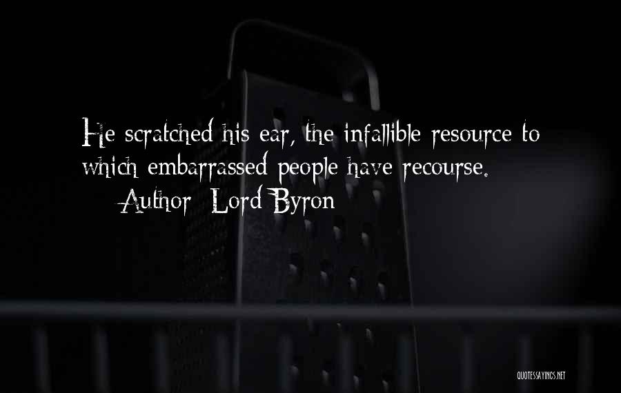 Lord Byron Quotes: He Scratched His Ear, The Infallible Resource To Which Embarrassed People Have Recourse.