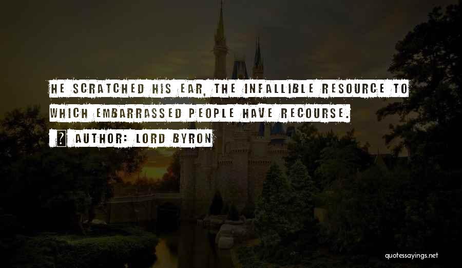 Lord Byron Quotes: He Scratched His Ear, The Infallible Resource To Which Embarrassed People Have Recourse.