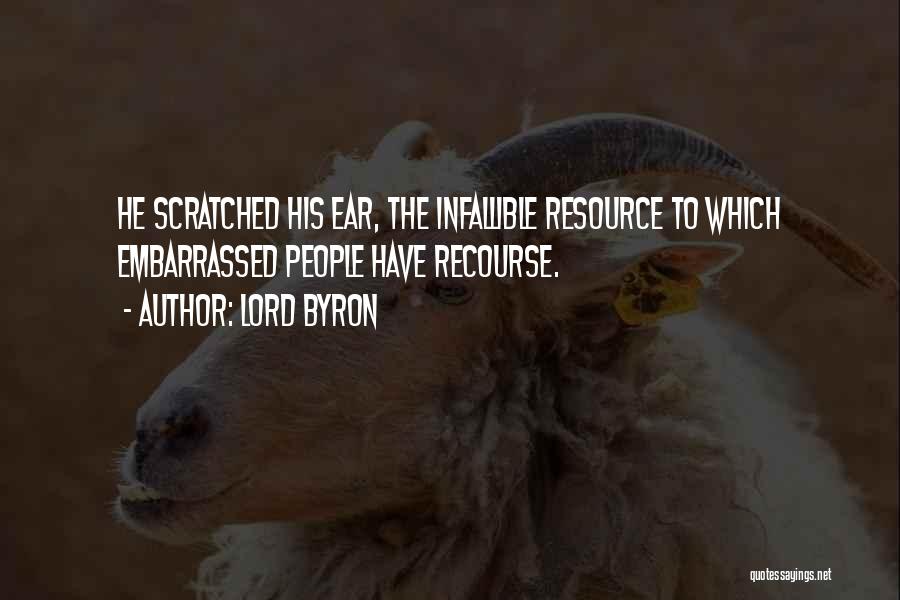 Lord Byron Quotes: He Scratched His Ear, The Infallible Resource To Which Embarrassed People Have Recourse.
