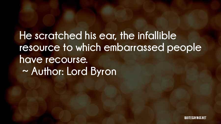 Lord Byron Quotes: He Scratched His Ear, The Infallible Resource To Which Embarrassed People Have Recourse.