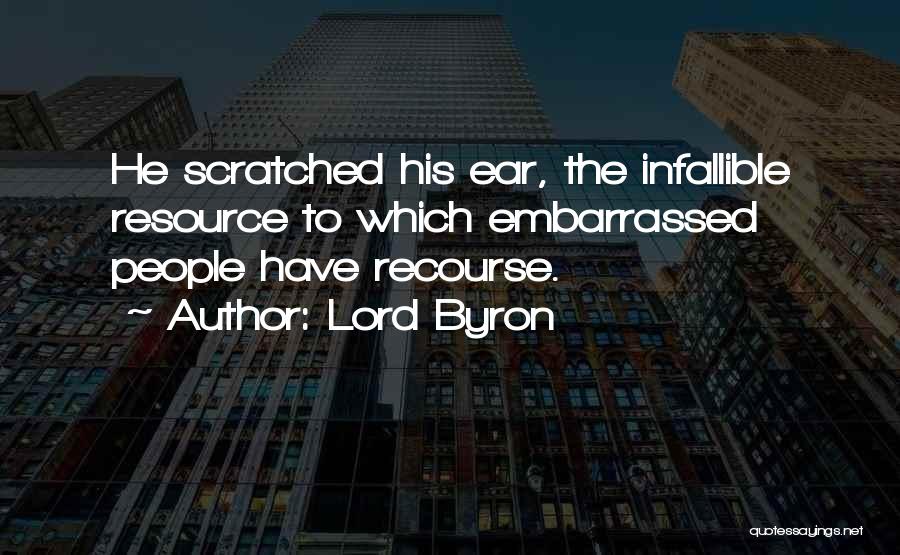 Lord Byron Quotes: He Scratched His Ear, The Infallible Resource To Which Embarrassed People Have Recourse.
