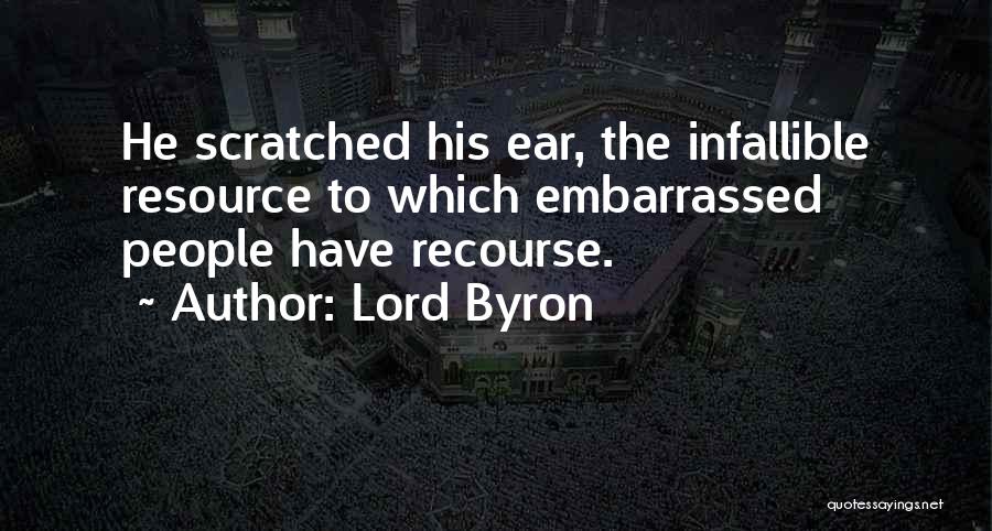Lord Byron Quotes: He Scratched His Ear, The Infallible Resource To Which Embarrassed People Have Recourse.