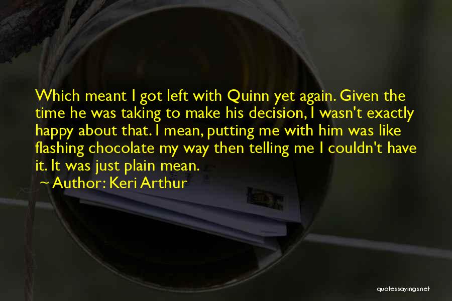 Keri Arthur Quotes: Which Meant I Got Left With Quinn Yet Again. Given The Time He Was Taking To Make His Decision, I