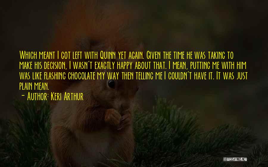 Keri Arthur Quotes: Which Meant I Got Left With Quinn Yet Again. Given The Time He Was Taking To Make His Decision, I