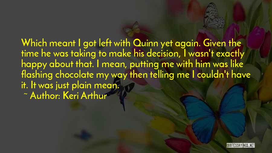Keri Arthur Quotes: Which Meant I Got Left With Quinn Yet Again. Given The Time He Was Taking To Make His Decision, I