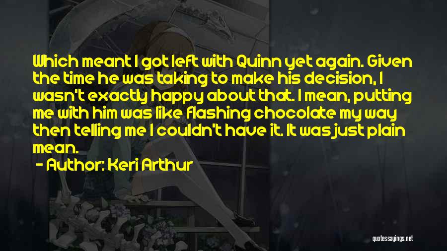 Keri Arthur Quotes: Which Meant I Got Left With Quinn Yet Again. Given The Time He Was Taking To Make His Decision, I