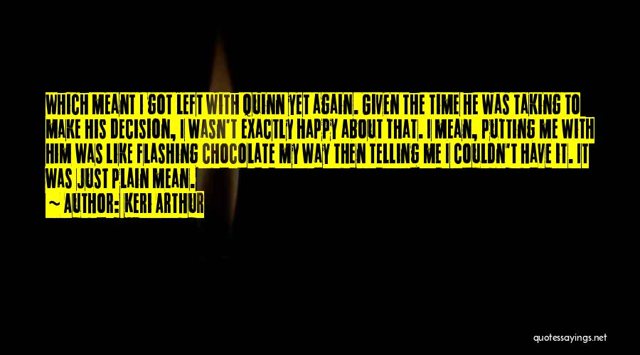 Keri Arthur Quotes: Which Meant I Got Left With Quinn Yet Again. Given The Time He Was Taking To Make His Decision, I