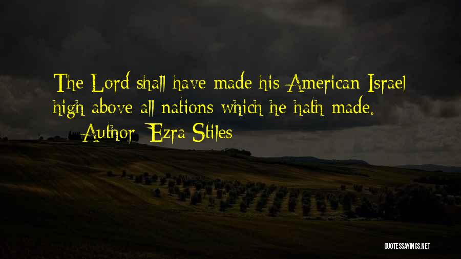 Ezra Stiles Quotes: The Lord Shall Have Made His American Israel High Above All Nations Which He Hath Made.