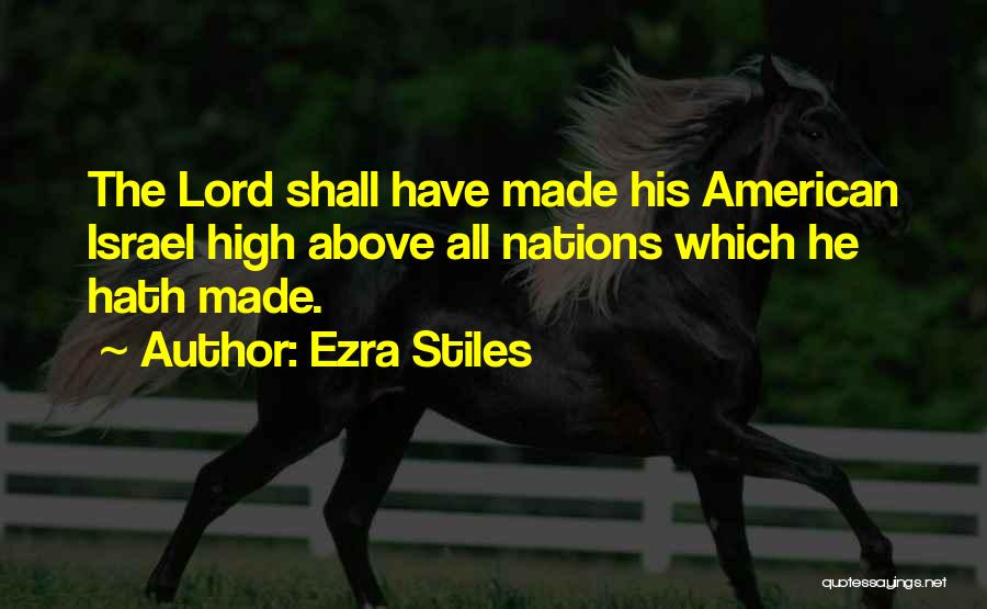 Ezra Stiles Quotes: The Lord Shall Have Made His American Israel High Above All Nations Which He Hath Made.