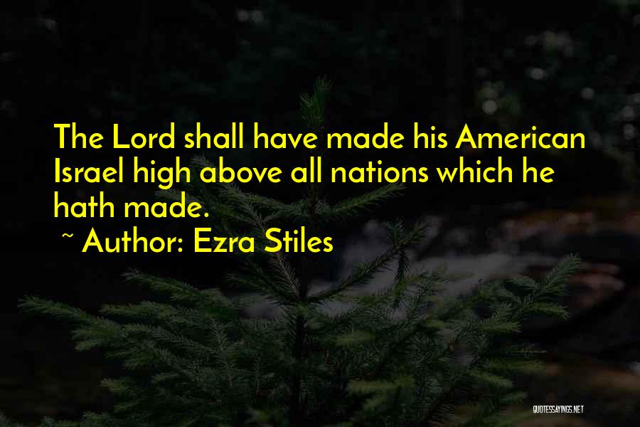 Ezra Stiles Quotes: The Lord Shall Have Made His American Israel High Above All Nations Which He Hath Made.