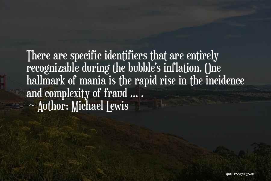 Michael Lewis Quotes: There Are Specific Identifiers That Are Entirely Recognizable During The Bubble's Inflation. One Hallmark Of Mania Is The Rapid Rise