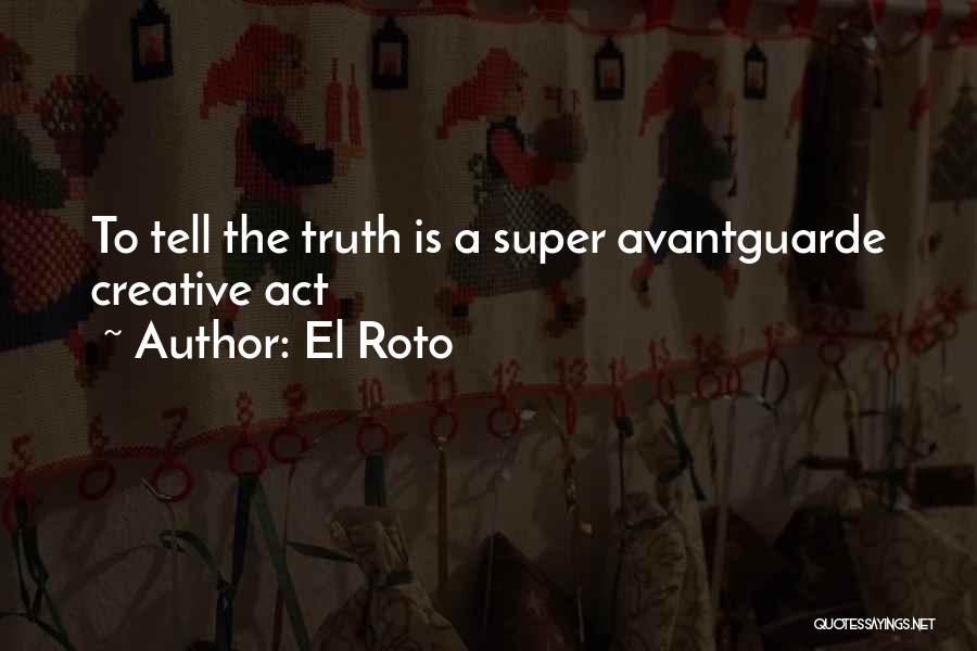 El Roto Quotes: To Tell The Truth Is A Super Avantguarde Creative Act