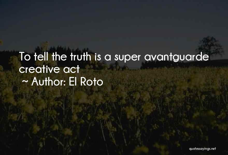 El Roto Quotes: To Tell The Truth Is A Super Avantguarde Creative Act