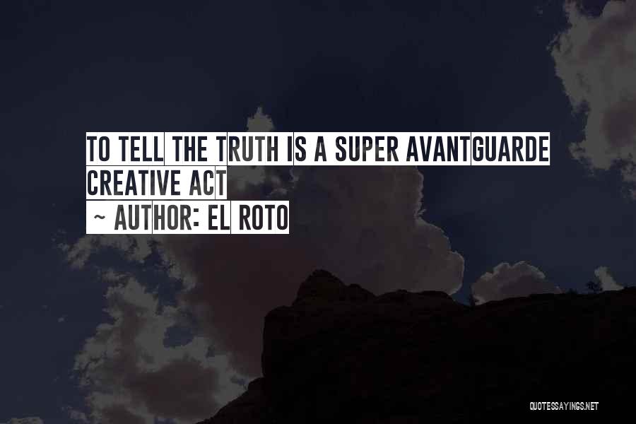 El Roto Quotes: To Tell The Truth Is A Super Avantguarde Creative Act