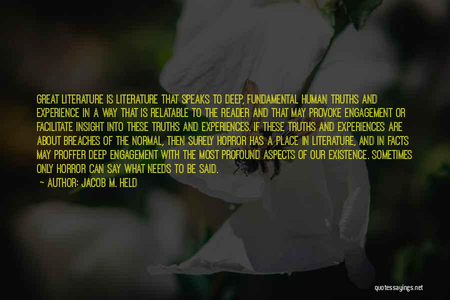 Jacob M. Held Quotes: Great Literature Is Literature That Speaks To Deep, Fundamental Human Truths And Experience In A Way That Is Relatable To