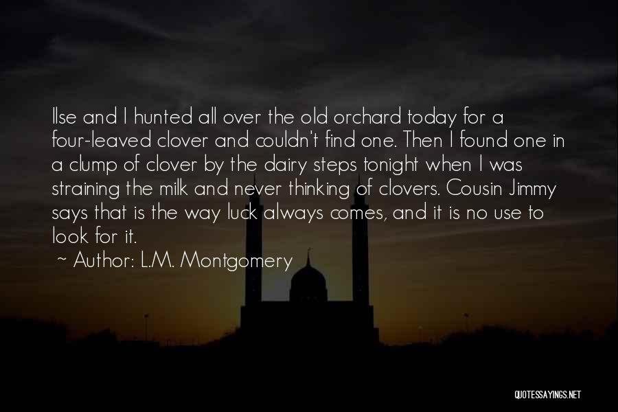 L.M. Montgomery Quotes: Ilse And I Hunted All Over The Old Orchard Today For A Four-leaved Clover And Couldn't Find One. Then I