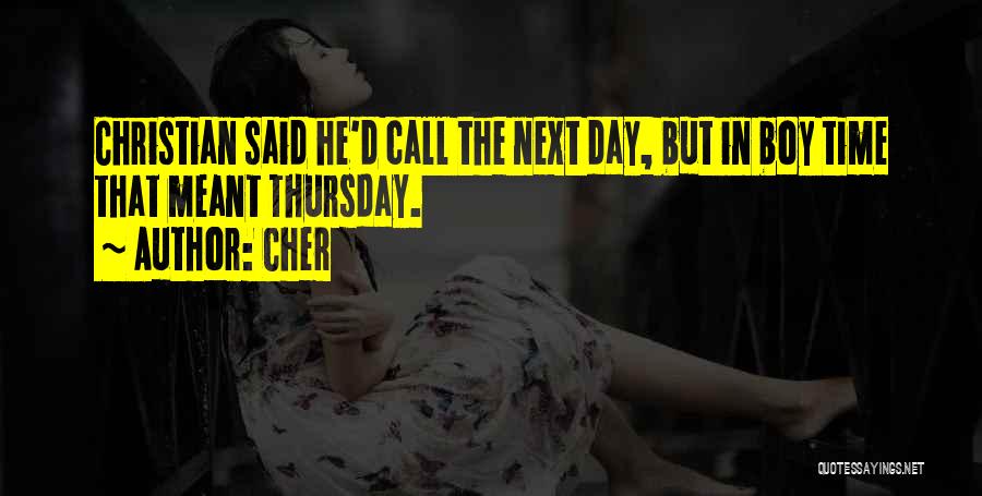 Cher Quotes: Christian Said He'd Call The Next Day, But In Boy Time That Meant Thursday.