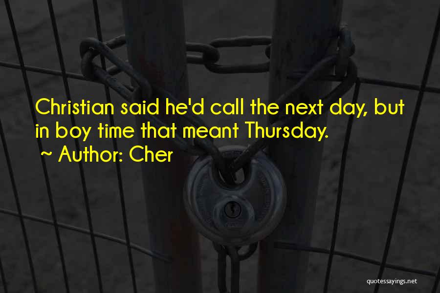 Cher Quotes: Christian Said He'd Call The Next Day, But In Boy Time That Meant Thursday.