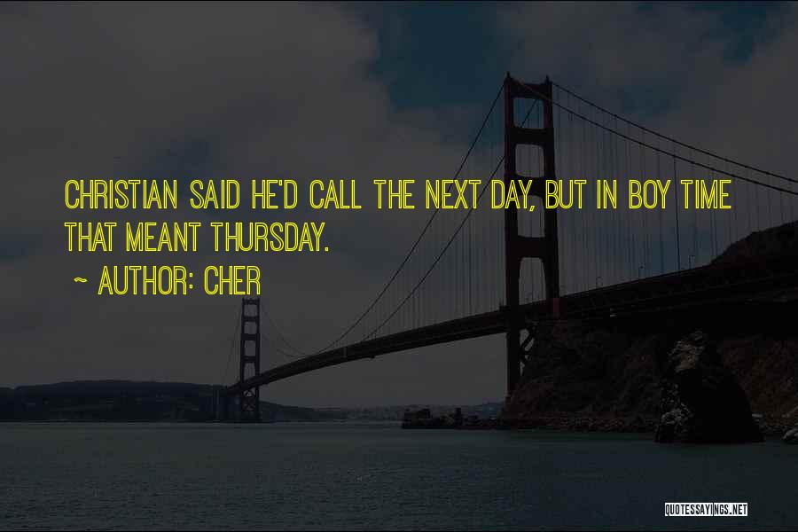 Cher Quotes: Christian Said He'd Call The Next Day, But In Boy Time That Meant Thursday.