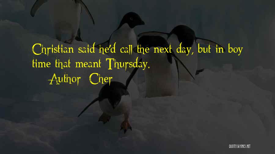 Cher Quotes: Christian Said He'd Call The Next Day, But In Boy Time That Meant Thursday.