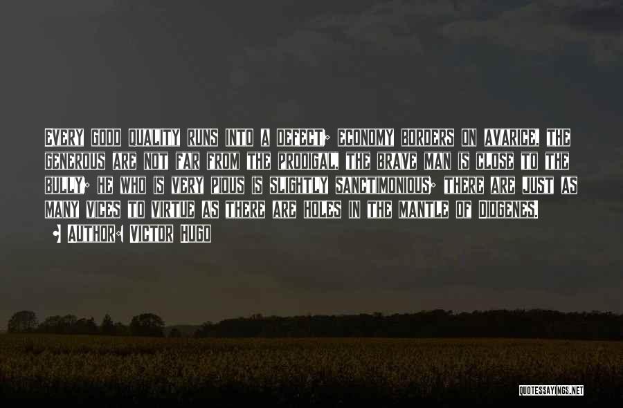 Victor Hugo Quotes: Every Good Quality Runs Into A Defect; Economy Borders On Avarice, The Generous Are Not Far From The Prodigal, The