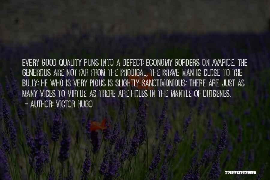 Victor Hugo Quotes: Every Good Quality Runs Into A Defect; Economy Borders On Avarice, The Generous Are Not Far From The Prodigal, The