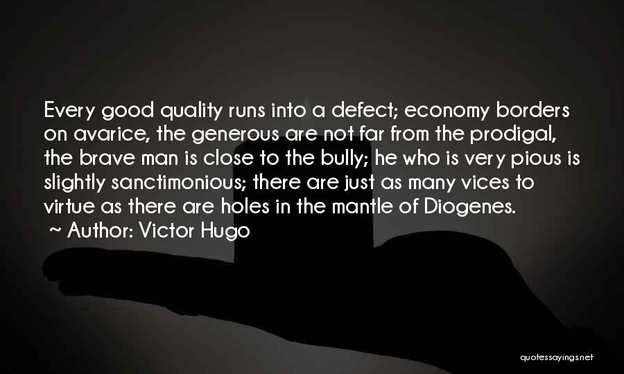 Victor Hugo Quotes: Every Good Quality Runs Into A Defect; Economy Borders On Avarice, The Generous Are Not Far From The Prodigal, The