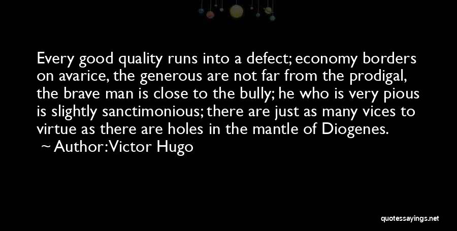 Victor Hugo Quotes: Every Good Quality Runs Into A Defect; Economy Borders On Avarice, The Generous Are Not Far From The Prodigal, The