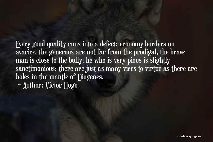 Victor Hugo Quotes: Every Good Quality Runs Into A Defect; Economy Borders On Avarice, The Generous Are Not Far From The Prodigal, The