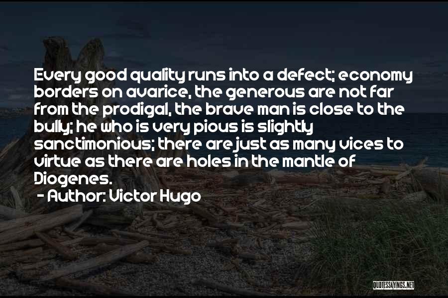 Victor Hugo Quotes: Every Good Quality Runs Into A Defect; Economy Borders On Avarice, The Generous Are Not Far From The Prodigal, The