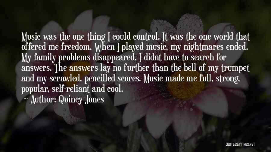 Quincy Jones Quotes: Music Was The One Thing I Could Control. It Was The One World That Offered Me Freedom. When I Played