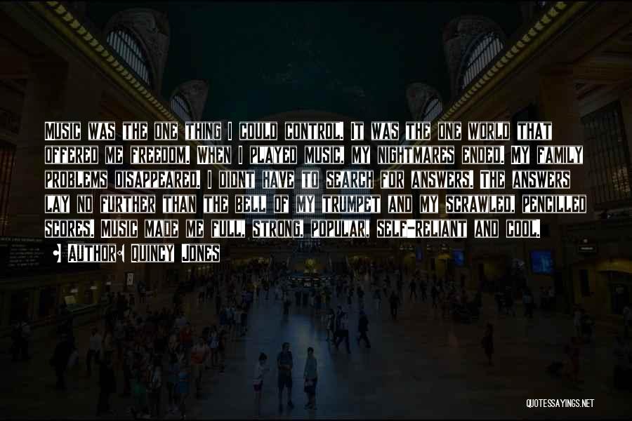 Quincy Jones Quotes: Music Was The One Thing I Could Control. It Was The One World That Offered Me Freedom. When I Played