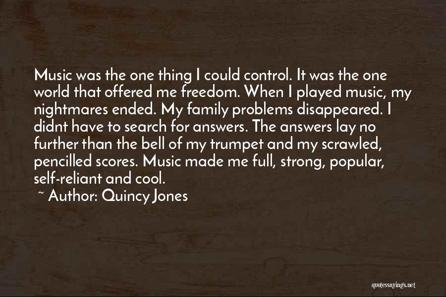 Quincy Jones Quotes: Music Was The One Thing I Could Control. It Was The One World That Offered Me Freedom. When I Played