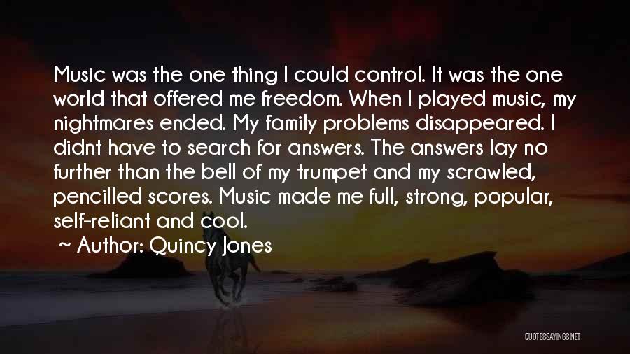 Quincy Jones Quotes: Music Was The One Thing I Could Control. It Was The One World That Offered Me Freedom. When I Played