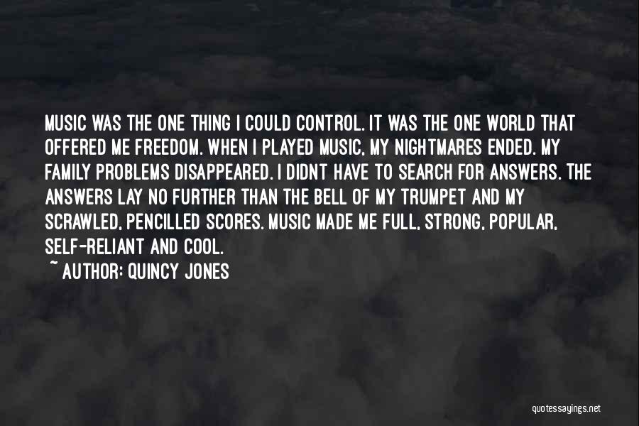 Quincy Jones Quotes: Music Was The One Thing I Could Control. It Was The One World That Offered Me Freedom. When I Played