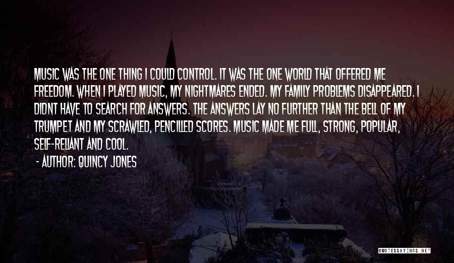 Quincy Jones Quotes: Music Was The One Thing I Could Control. It Was The One World That Offered Me Freedom. When I Played