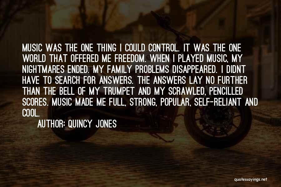 Quincy Jones Quotes: Music Was The One Thing I Could Control. It Was The One World That Offered Me Freedom. When I Played