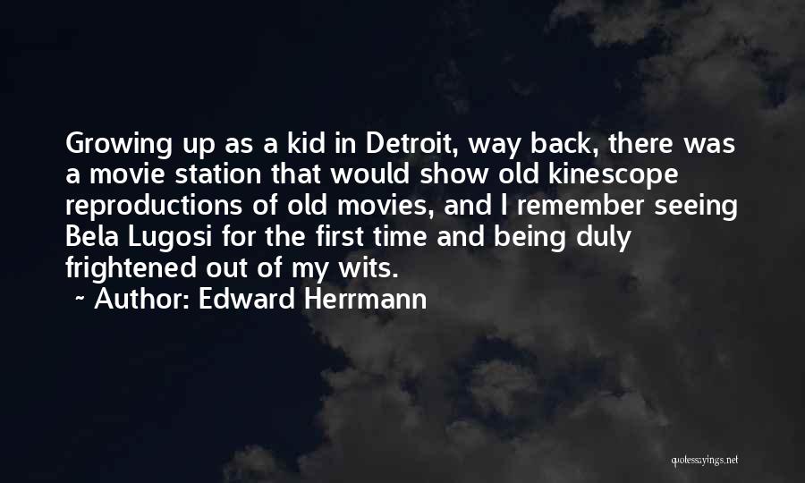 Edward Herrmann Quotes: Growing Up As A Kid In Detroit, Way Back, There Was A Movie Station That Would Show Old Kinescope Reproductions