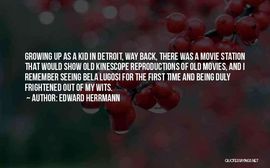 Edward Herrmann Quotes: Growing Up As A Kid In Detroit, Way Back, There Was A Movie Station That Would Show Old Kinescope Reproductions