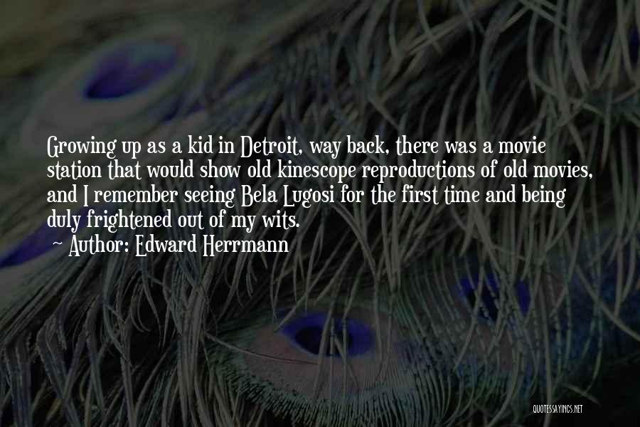 Edward Herrmann Quotes: Growing Up As A Kid In Detroit, Way Back, There Was A Movie Station That Would Show Old Kinescope Reproductions