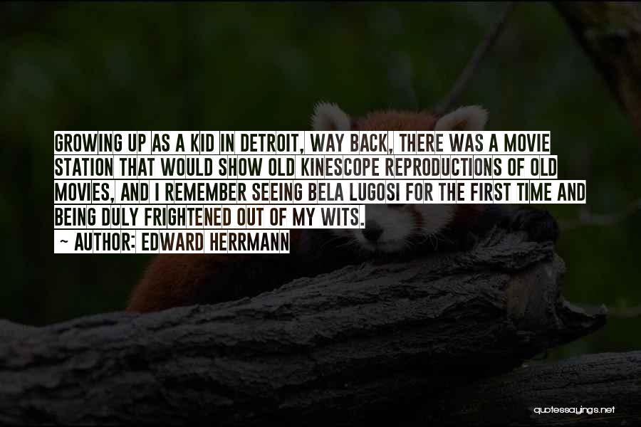 Edward Herrmann Quotes: Growing Up As A Kid In Detroit, Way Back, There Was A Movie Station That Would Show Old Kinescope Reproductions