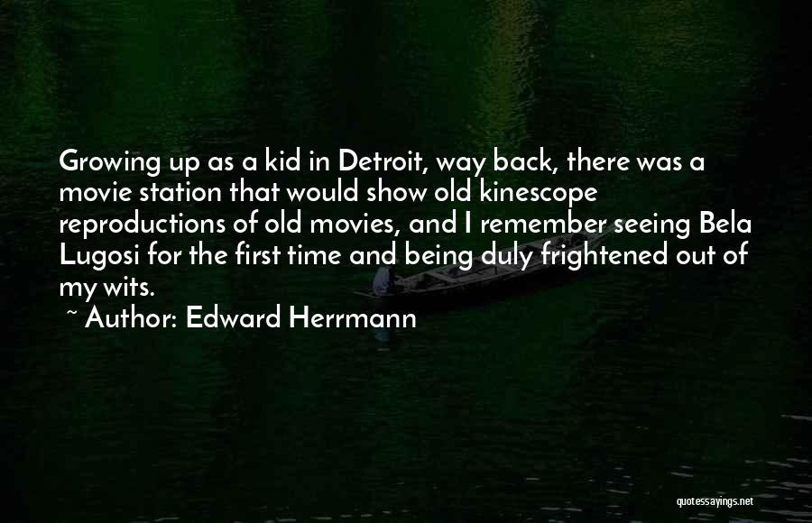 Edward Herrmann Quotes: Growing Up As A Kid In Detroit, Way Back, There Was A Movie Station That Would Show Old Kinescope Reproductions