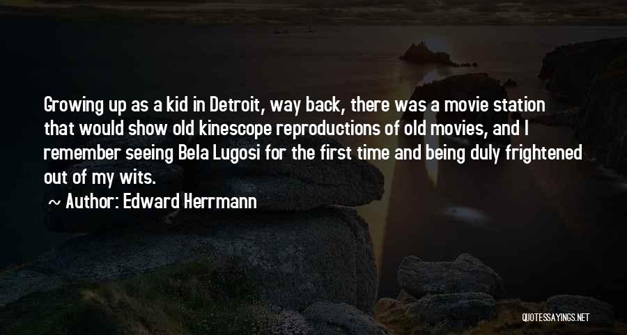 Edward Herrmann Quotes: Growing Up As A Kid In Detroit, Way Back, There Was A Movie Station That Would Show Old Kinescope Reproductions