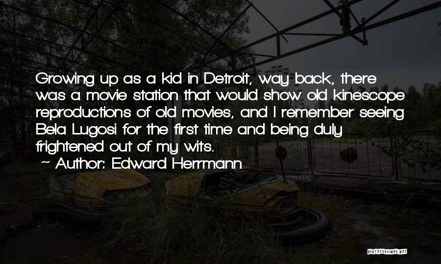 Edward Herrmann Quotes: Growing Up As A Kid In Detroit, Way Back, There Was A Movie Station That Would Show Old Kinescope Reproductions