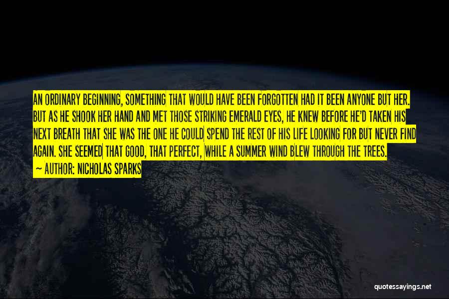 Nicholas Sparks Quotes: An Ordinary Beginning, Something That Would Have Been Forgotten Had It Been Anyone But Her. But As He Shook Her