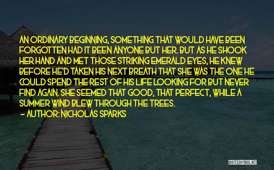 Nicholas Sparks Quotes: An Ordinary Beginning, Something That Would Have Been Forgotten Had It Been Anyone But Her. But As He Shook Her